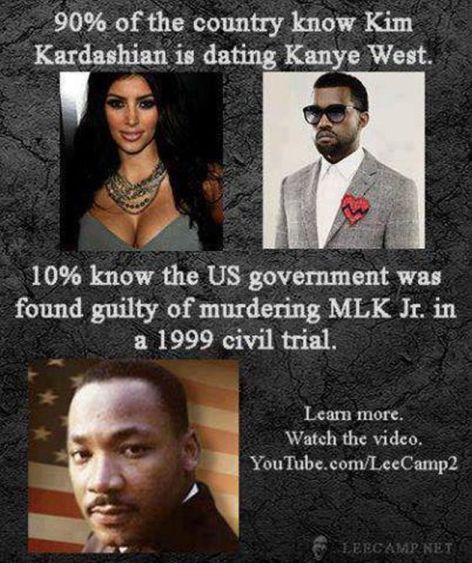 Lee Camp 90% Of The Country Know Kim Kardashian Is Dating Kanye West 10% Know The US Government Was Found Guilty Of Murdering MLK Jr In A 1999 Civil Trial