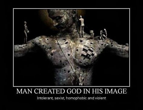 Man Created God In His Image Intolerant, Sexist, Homophobic And Violent