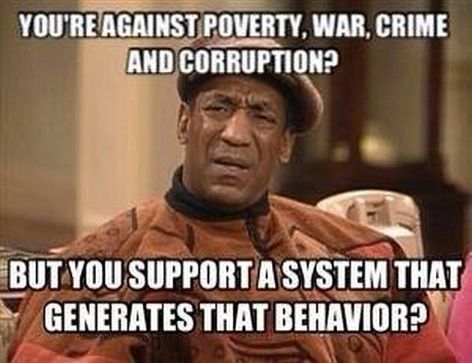 You're Against Poverty, War, Crime And Corruption